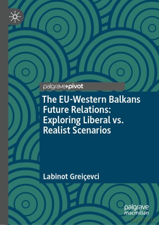 The EU-Western Balkans Future Relations: Exploring Liberal vs. Realist Scenarios - Labinot Greiçevci [KSIĄŻKA]