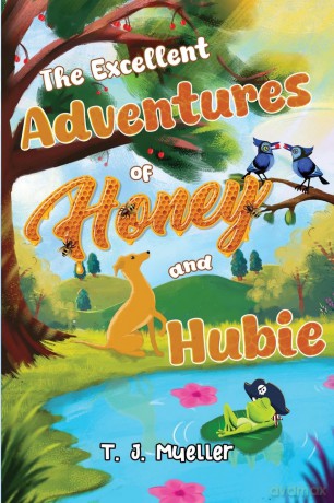 The Excellent Adventures of Honey and Hubie - T. J. Mueller [KSIĄŻKA]