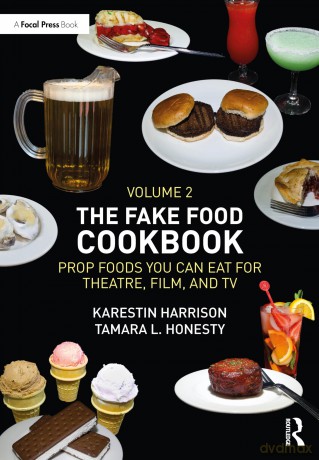 The Fake Food Cookbook, Volume 2: Prop Foods You Can Eat for Theatre, Film, and TV - Karestin Harrison [KSIĄŻKA]
