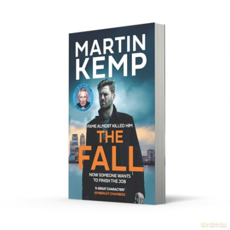 The Fall: A gripping new thriller for 2025 following a fallen pop star caught in a deadly mystery, unravelling dark secrets, betrayal, and the dangerous price of fame. - Martin Kemp [KSIĄŻKA]