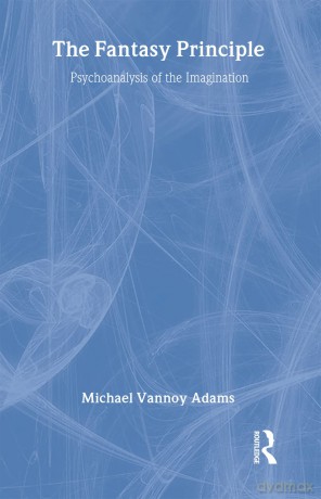 The Fantasy Principle: Psychoanalysis of the Imagination - Michael Vannoy Adams [KSIĄŻKA]