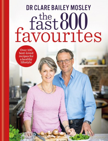 The Fast 800 Favourites: Over 100 best-loved recipes for a healthy lifestyle - Clare Bailey Mosley [KSIĄŻKA]