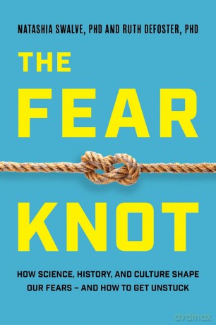 The Fear Knot: How Science, History, and Culture Shape Our Fears - And How to Get Unstuck - Natashia Swalve [KSIĄŻKA]