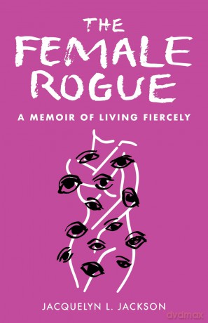 The Female Rogue A Memoir of Living Fiercely - Jacquelyn Jackson [KSIĄŻKA]