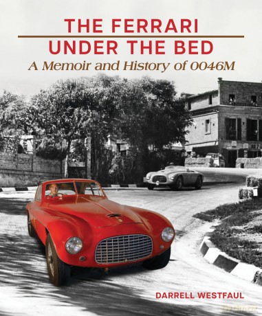 The Ferrari Under the Bed: A Memoir and History of 0046M - Darrell Westfaul [KSIĄŻKA]