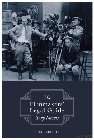 The Filmmakers' Legal Guide: Third Edition - Tony Morris [KSIĄŻKA]