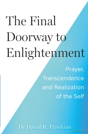 The Final Doorway to Enlightenment: Prayer, Transcendence and Realization of the Self - David R. Hawkins Ph.D. [KSIĄŻKA]