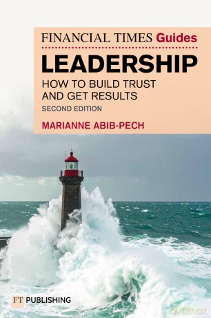 The Financial Times Guide to Leadership: How to build trust and get results (The FT Guides) - Marianne Abib Pech [KSIĄŻKA]