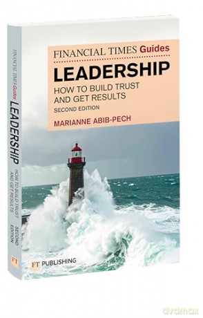 The Financial Times Guide to Leadership: How to build trust and get results (The FT Guides) - Marianne Abib Pech [KSIĄŻKA]