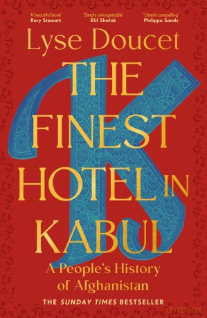 The Finest Hotel in Kabul: A richly immersive history of Afghanistan from the BBC's Chief International Correspondent - Lyse Doucet [KSIĄŻKA]