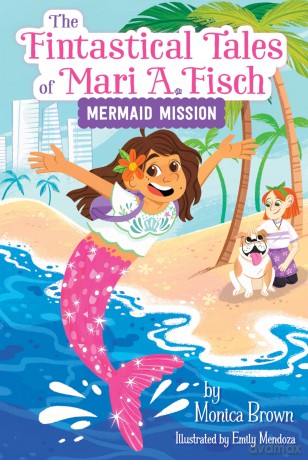 The Fintastical Tales of Mari A. Fisch #1: Mermaid Mission: A Magical Illustrated Chapter Book About Underwater Adventures for Children (Ages 6-10) - Monica Brown [KSIĄŻKA]