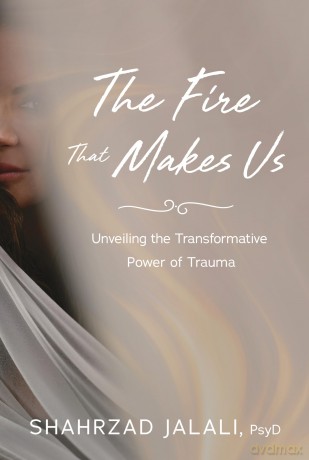 The Fire That Makes Us: Unveiling the Transformative Power of Your Trauma - Shahrzad Jalali [KSIĄŻKA]