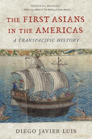 The First Asians in the Americas: A Transpacific History - Diego Javier Luis [KSIĄŻKA]