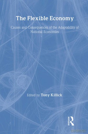 The Flexible Economy: Causes and Consequences of the Adaptability of National Economies - Tony Killick [KSIĄŻKA]