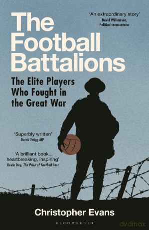 The Football Battalions: The Elite Footballers Who Fought in the Great War - Christopher Evans [KSIĄŻKA]