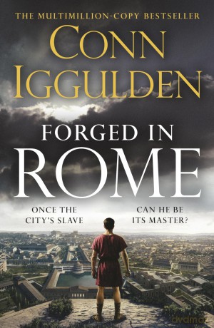 The Forged in Rome: An Epic Tale of Power, Ambition and Survival in Ancient Rome from the Sunday Times bestseller (Ink and Iron, 1) - Conn Iggulden [KSIĄŻKA]