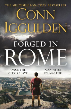 The Forged in Rome: An Epic Tale of Power, Ambition and Survival in Ancient Rome from the Sunday Times bestseller: 1 (Ink and Iron, 1) - Conn Iggulden [KSIĄŻKA]