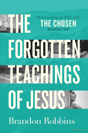 The Forgotten Teachings of Jesus: Rediscovering the Bible with the Chosen: Season Two - Brandon Robbins [KSIĄŻKA]