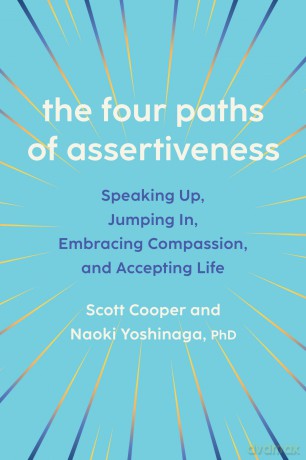 The Four Paths of Assertiveness: Speaking Up, Jumping In, Embracing Compassion, and Accepting Life - Scott Cooper [KSIĄŻKA]