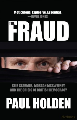 The Fraud: Keir Starmer, Morgan McSweeney, and the Crisis of British Democracy - Paul Holden [KSIĄŻKA]
