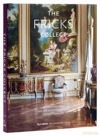 The Fricks Collect: An American Family and the Evolution of Taste During the Gilded Age - Ian Wardropper [KSIĄŻKA]