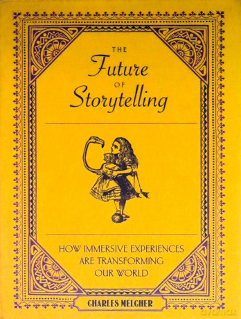 The Future of Storytelling: How Immersive Experiences Are Transforming Our World - Charles Melcher [KSIĄŻKA]