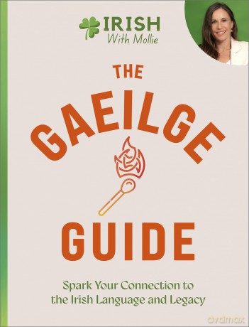 The Gaeilge Guide: Spark your connection to the Irish language and legacy - Mollie Guidera [KSIĄŻKA]