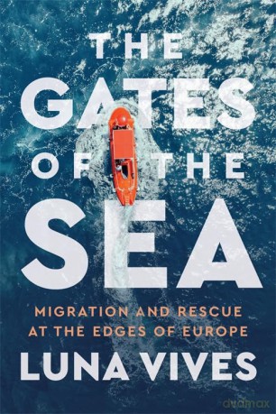 The Gates of the Sea: Migration and Rescue at the Edges of Europe - Luna Vives [KSIĄŻKA]
