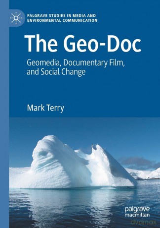 The Geo-Doc: Geomedia, Documentary Film, and Social Change (Palgrave Studies in Media and Environmental Communication) - Mark Terry [KSIĄŻKA]