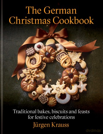 The German Christmas Cookbook: Traditional cakes, biscuits, breads and more for a festive celebration - Jürgen Krauss [KSIĄŻKA]