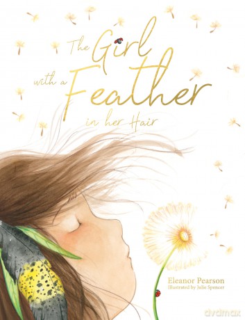 The Girl with the Feather in her Hair: a lyrical and reflective story about exploring the beauty of the natural world and noticing life's simple treasures - Eleanor Pearson [KSIĄŻKA]