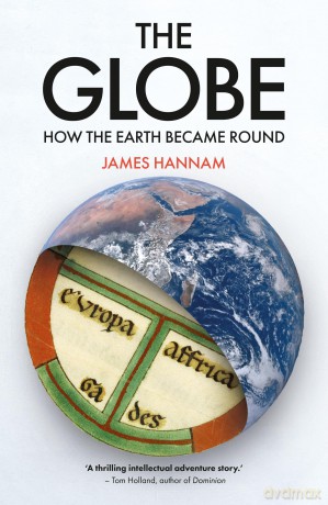The Globe: How the Earth Became Round - James Hannam [KSIĄŻKA]