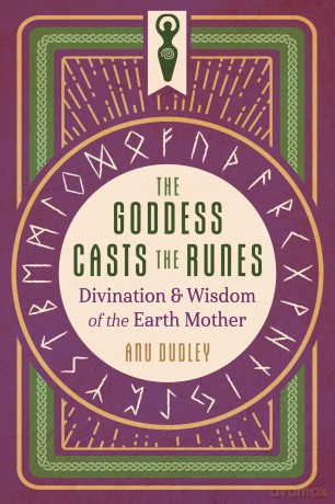 The Goddess Casts the Runes: Divination and Wisdom of the Earth Mother - Anu Dudley [KSIĄŻKA]