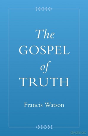 The Gospel of Truth (Coptic Gospels and Associated Texts) - Francis Watson [KSIĄŻKA]
