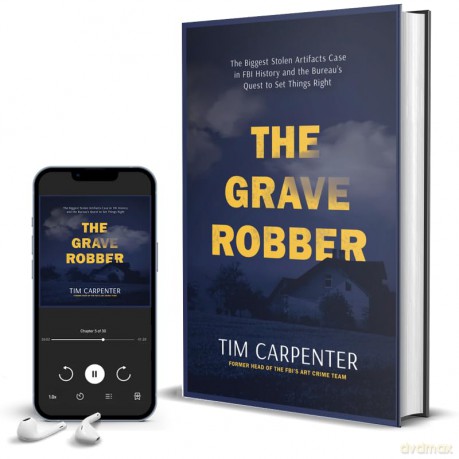 The Grave Robber: The Biggest Stolen Artifacts Case in FBI History and the Bureau's Quest to Set Things Right - Tim Carpenter [KSIĄŻKA]