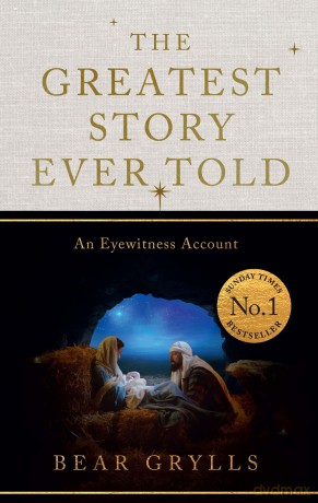 The Greatest Story Ever Told: An Eyewitness Account - THE NO.1 SUNDAY TIMES BESTSELLER - CHRISTMAS EDITION - Bear Grylls [KSIĄŻKA]