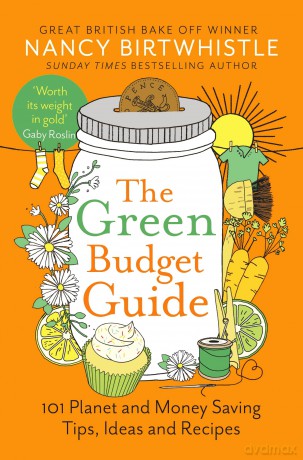 The Green Budget Guide: 101 Planet and Money Saving Tips, Ideas and Recipes - Nancy Birtwhistle [KSIĄŻKA]