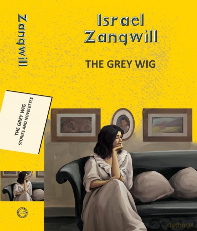 The Grey Wig: Stories and Novelettes (Yellowbacks) - Israel Zangwill [KSIĄŻKA]