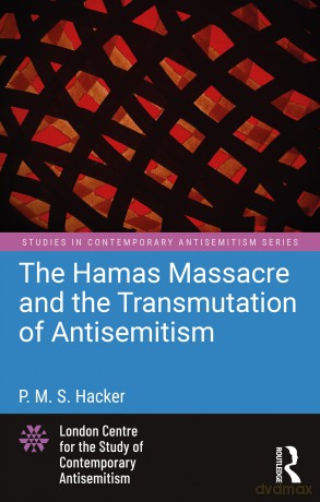 The Hamas Massacre and the Transmutation of Antisemitism (Studies in Contemporary Antisemitism) - P. M. S. Hacker [KSIĄŻKA]
