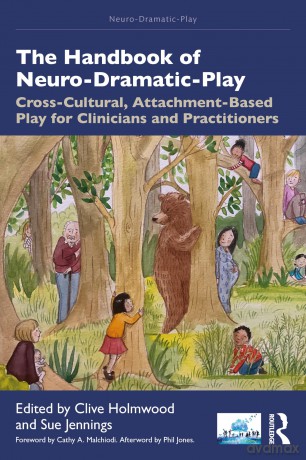The Handbook of Neuro-Dramatic-Play: Cross-Cultural, Attachment-Based Play for Clinicians and Practitioners - Clive Holmwood [KSIĄŻKA]