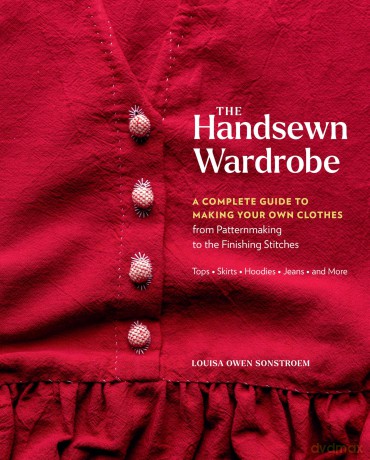 The Handsewn Wardrobe: A Complete Guide to Making Your Own Clothes from Patternmaking to the Finishing Stitches - Louisa Owen Sonstroem [KSIĄŻKA]