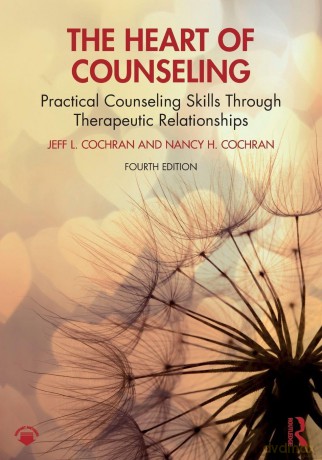 The Heart of Counseling: Practical Counseling Skills Through Therapeutic Relationships - Jeff L. Cochran [KSIĄŻKA]