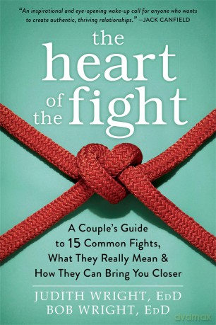 The Heart of the Fight: A Couple's Guide to Fifteen Common Fights, What They Really Mean, and How They Can Bring You Closer - Judith Wright [KSIĄŻKA]