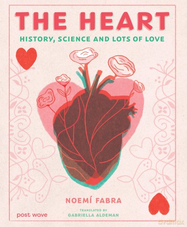 The Heart: History, Science and Lots of Love - Noemí Fabra [KSIĄŻKA]