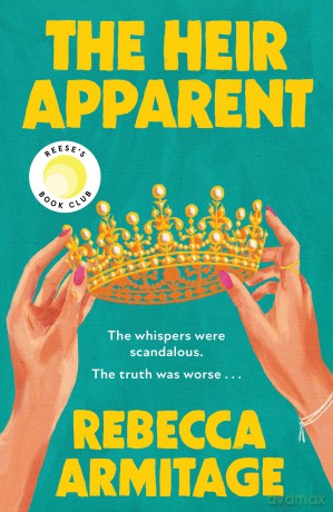 The Heir Apparent: The BRAND-NEW Reese Witherspoon Book Club pick; a compulsive, escapist story of scandal and succession. Perfect for winter 2026 for fans of Taylor Jenkins Reid and The Crown! - Rebecca Armitage [KSIĄŻKA]