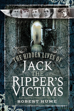The Hidden Lives of Jack the Ripper's Victims - Robert Hume [KSIĄŻKA]