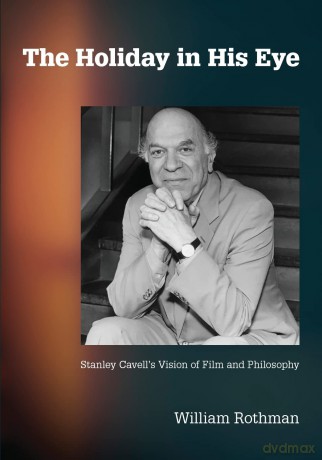 The Holiday in His Eye: Stanley Cavell's Vision of Film and Philosophy (SUNY series, Horizons of Cinema) - William Rothman [KSIĄŻKA]
