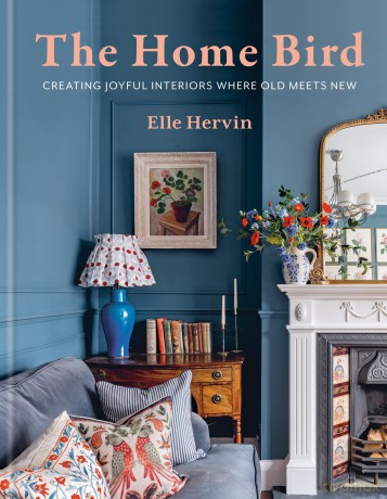 The Home Bird: Creating joyful interiors where old meets new - Elle Hervin [KSIĄŻKA]