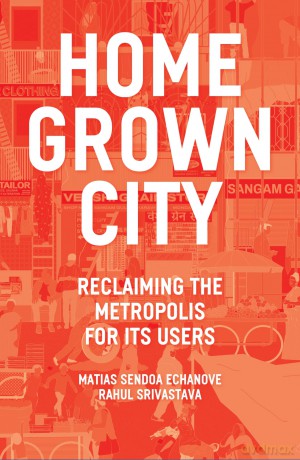 The Homegrown City: Reclaiming the Metropolis for its Users - Matias Echanove [KSIĄŻKA]