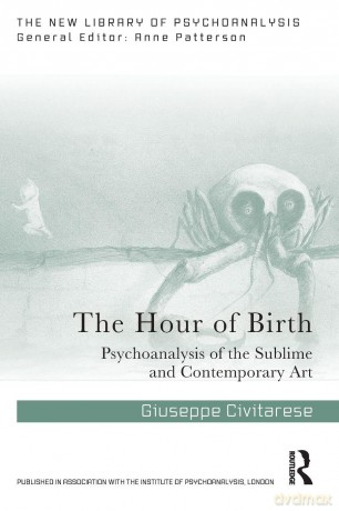 The Hour of Birth: Psychoanalysis of the Sublime and Contemporary Art (The New Library of Psychoanalysis) - Giuseppe Civitarese [KSIĄŻKA]